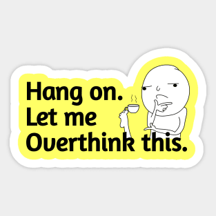 Hang On let me overthink this. Sticker